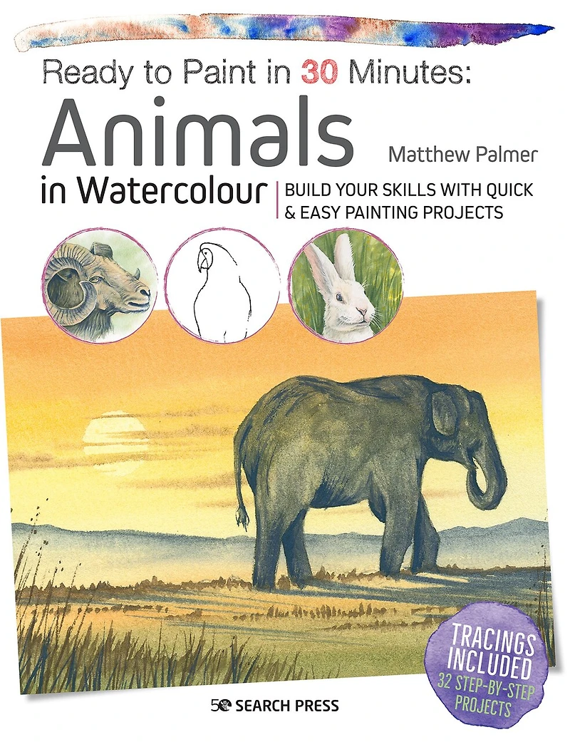 Ready to Paint 30 Minutes: Animals Watercolour: Build your skills with quick & easy painting projects