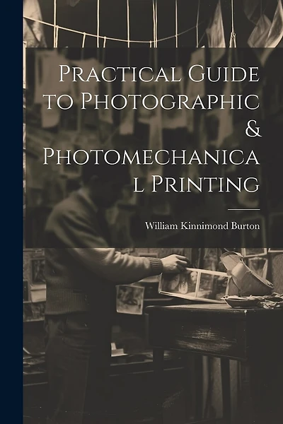 Practical Guide to Photographic & Photomechanical Printing