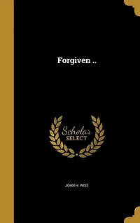 Forgiven (Classic Reprint)