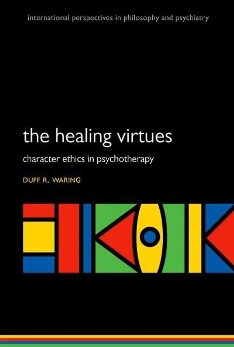 The Healing Virtues: Character Ethics Psychotherapy