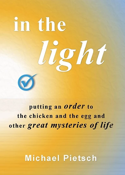 In the Light: Putting an order to the chicken and the egg and other great mysteries of life