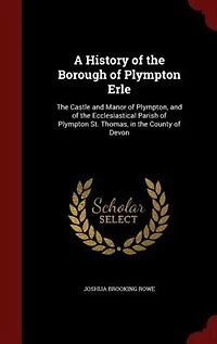 A History of the Borough Plympton Erle: Castle and Manor Plympton, Ecclesiastical Parish St. Thomas, C