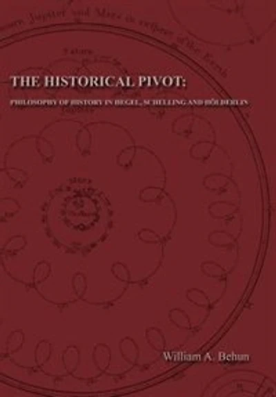 The Historical Pivot: Philosophy of History in Hegel, Schelling, and Hölderlin