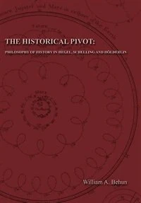 The Historical Pivot: Philosophy of History in Hegel, Schelling, and Hölderlin