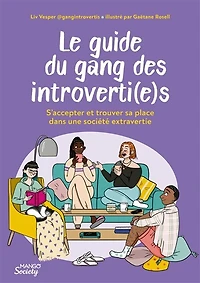 Le guide du gang des introverti(e)s: s'accepter et trouver sa place dans une société extravertie
