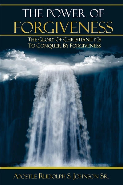 The Power of Forgiveness: The Glory of Christianity is to Conquer by Forgiveness