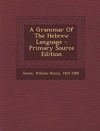A Grammar Of The Hebrew Language - Primary Source Edition