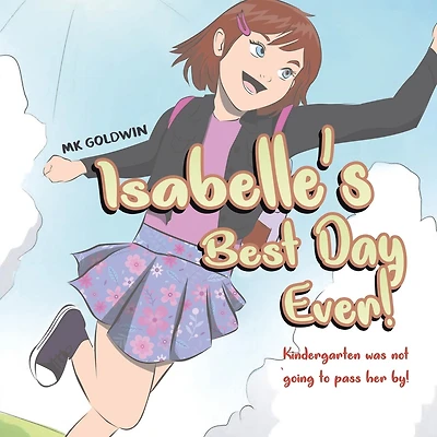 Isabelle's Best Day Ever!: Kindergarten was not going to pass her by!