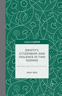 Identity, Citizenship, and Violence Two Sudans: Reimagining a Common Future