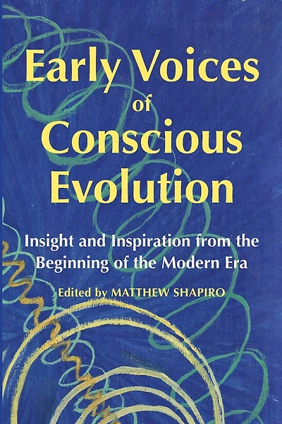 Early Voices of Conscious Evolution: Insight and Inspiration from the Beginning of the Modern Era