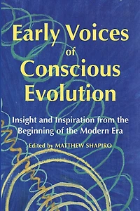 Early Voices of Conscious Evolution: Insight and Inspiration from the Beginning of the Modern Era