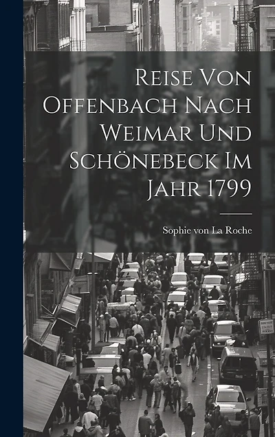 Reise Von Offenbach Nach Weimar Und Schönebeck Im Jahr 1799