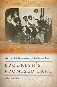 Brooklyn's Promised Land: The Free Black Community Of Weeksville, New York