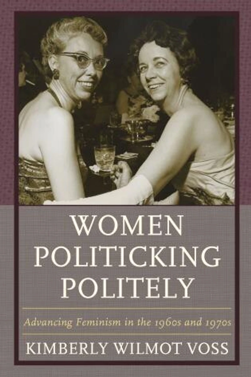 Women Politicking Politely: Advancing Feminism The 1960s And 1970s