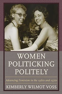 Women Politicking Politely: Advancing Feminism The 1960s And 1970s