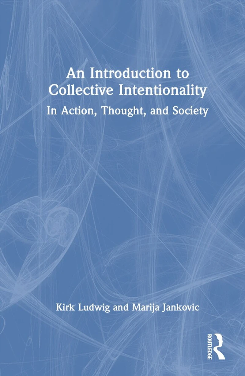 An Introduction to Collective Intentionality: Action, Thought, and Society
