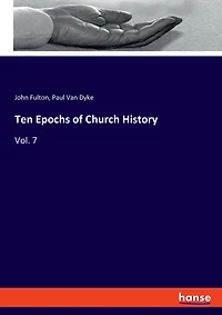Ten Epochs of Church History: Vol. 7