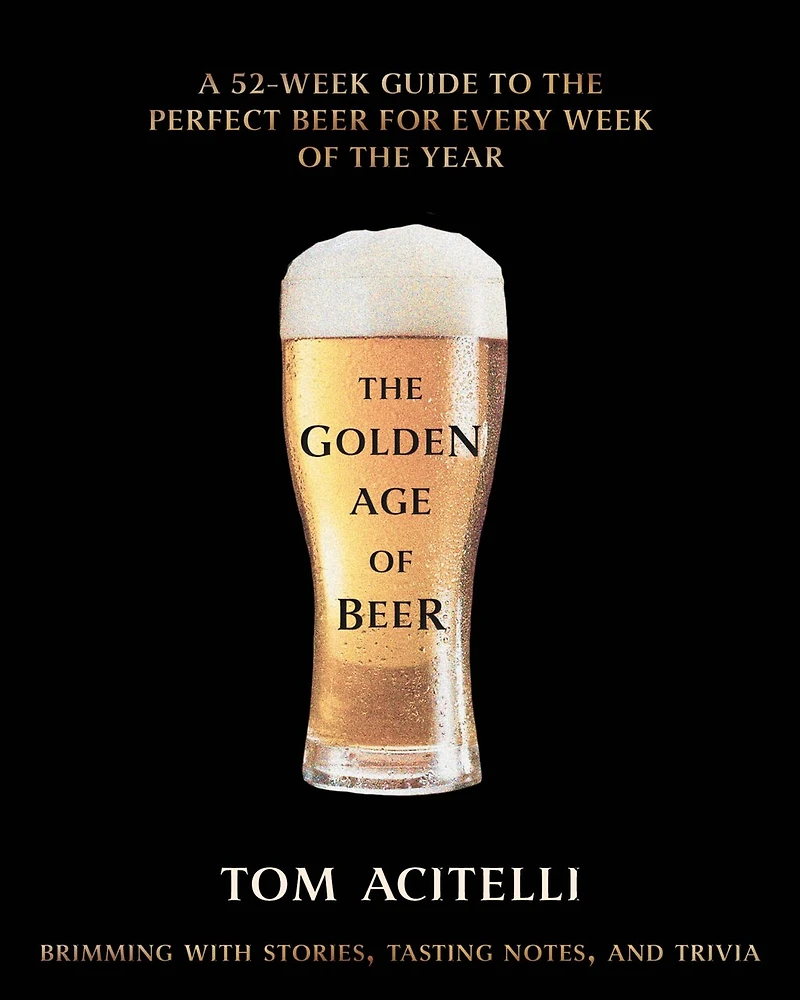 the Golden Age of Beer: A 52-Week Guide to Perfect Beer for Every Week Year