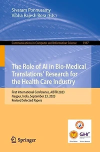 the Role of AI Bio-Medical Translations' Research for Health Care Industry: First International Conference, AIBTR 2023, Nagpur, India, September 23, Revised Selected Papers