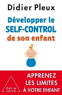 Développer le self-control de son enfant, 1 à 12 ans: apprenez les limites votre enfant