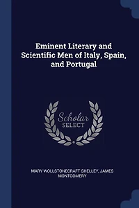 Eminent Literary and Scientific Men of Italy, Spain, Portugal