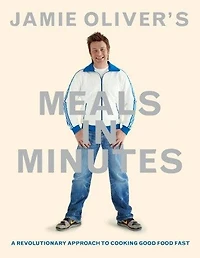Jamie Oliver's Meals In Minutes: A Revolutionary Approach To Cooking Good food Fast