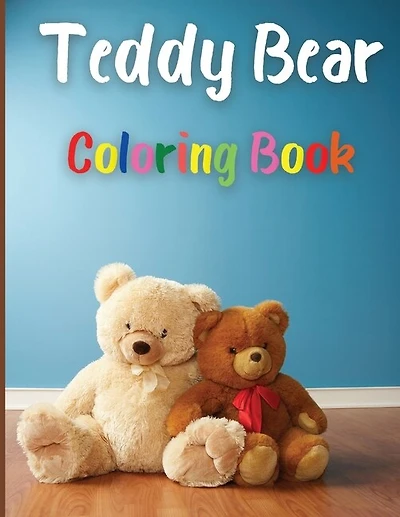Teddy Bear Coloring Book: Awesome Teddy Bear Coloring Book Great Gift for Boys & Girls, Ages 2-4 4-6 4-8 6-8 Coloring Fun and Awesome Facts Kids Activities Education and Learning Fun Simple and Cute designs Activity Book