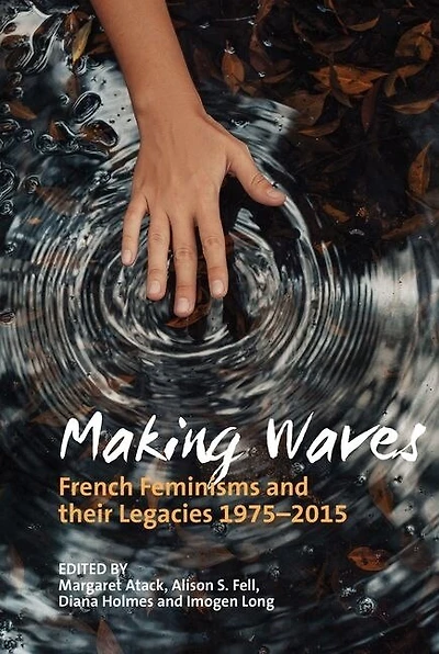 Making Waves: French Feminisms and their Legacies 1975-2015