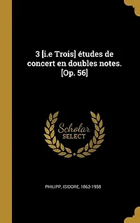 3 [i.e Trois] études de concert en doubles notes. [Op. 56]
