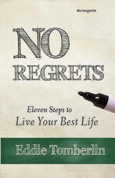 No Regrets: Eleven Steps to Live Your Best Life