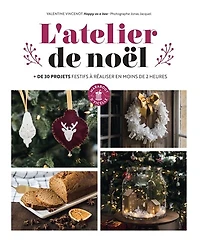 L' atelier de Noël: + de 30 projets festifs à réaliser en moins de 2 heures