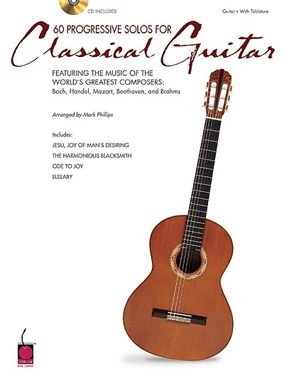 60 Progressive Solos for Classical Guitar: Featuring The Music Of The World's Greatest Composers: Bach, Handel, Mozart, Beethoven & Brahms