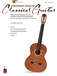 60 Progressive Solos for Classical Guitar: Featuring The Music Of The World's Greatest Composers: Bach, Handel, Mozart, Beethoven & Brahms