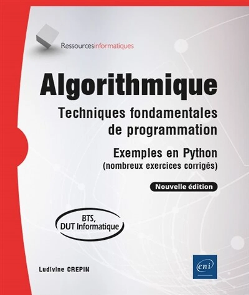Algorithmique : techniques fondamentales de programmation exemples en Python (nombreux exercices corrigés), BTS, DUT informatique:
