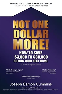 Not One Dollar More! How to Save $3,000 to $30,000 Buying Your Next Home: Completely new 2018 Edition (available Nov 2017)