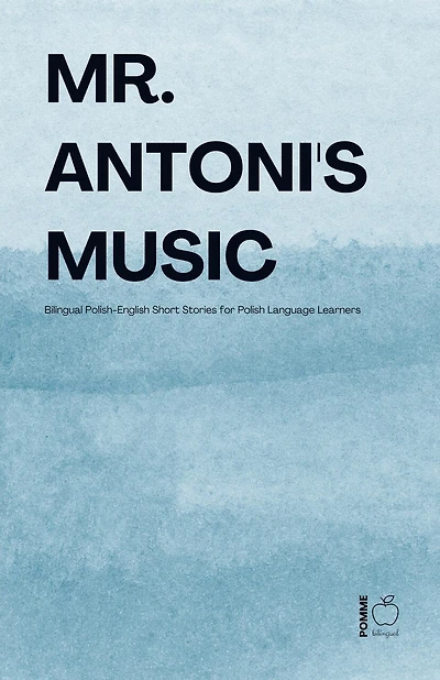 Mr. Antoni's Music: Bilingual Polish-English Short Stories for Polish Language Learners