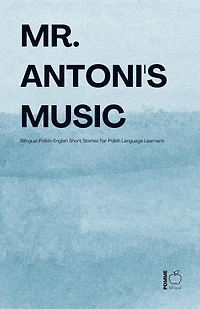 Mr. Antoni's Music: Bilingual Polish-English Short Stories for Polish Language Learners