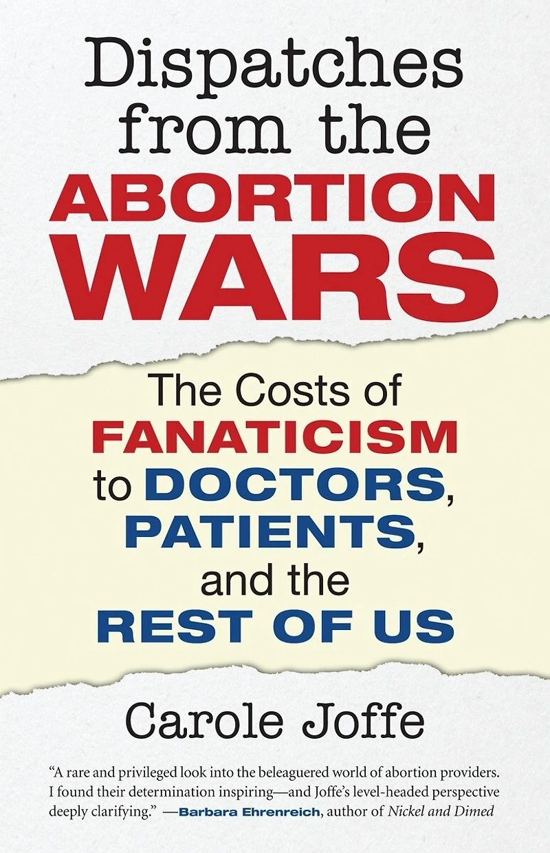 Dispatches from the Abortion Wars: Costs of Fanaticism to Doctors, Patients, and Rest Us