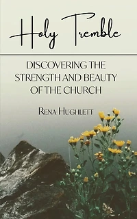 Holy Tremble: Discovering the Strength and Beauty of the Church