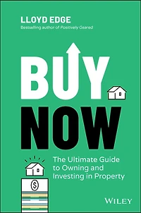 Buy Now: The Ultimate Guide To Owning And Investing Property