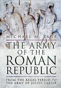 Army Of The ROMAN REPUBLIC: From Regal Period To Julius Caesar