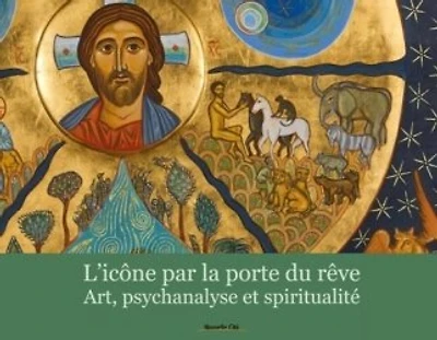 L'icône par la porte du rêve : art, psychanalyse et spiritualité: art, psychanalyse et spiritualité
