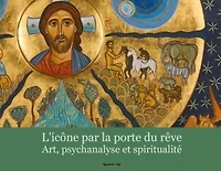 L'icône par la porte du rêve : art, psychanalyse et spiritualité: art, psychanalyse et spiritualité
