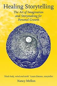 Healing Storytelling: The Art Of Imagination And Storymaking For Personal Growth