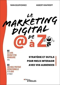 Le marketing digital de @ à Z: stratégie et outils pour mieux interagir avec vos audiences