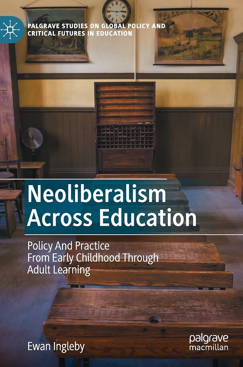 Neoliberalism Across Education: Policy And Practice From Early Childhood Through Adult Learning