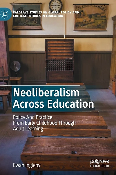 Neoliberalism Across Education: Policy And Practice From Early Childhood Through Adult Learning