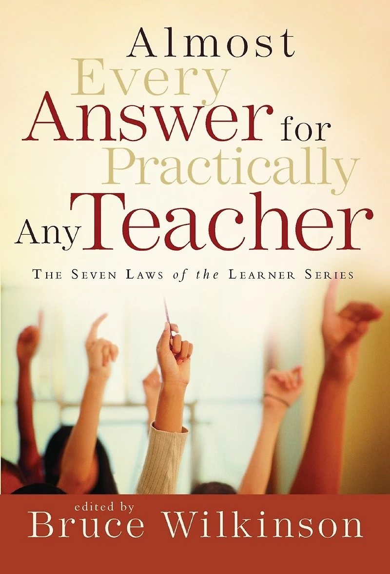Almost Every Answer for Practically Any Teacher: The Seven Laws Of Learner Series