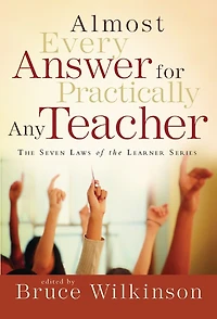 Almost Every Answer for Practically Any Teacher: The Seven Laws Of Learner Series