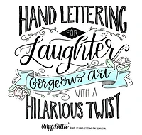 Hand Lettering For Laughter: Gorgeous Art With A Hilarious Twist